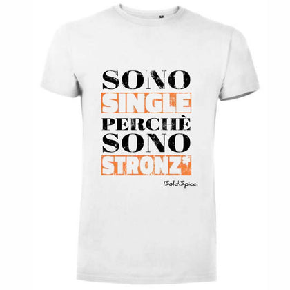 T-Shirt - I Soldi Spicci - Sono Single Perchè Sono Stronz*